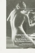 Pornographers, Hacks, and Blackmailers in Interwar France af H G Cocks
