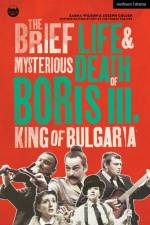The Brief Life & Mysterious Death of Boris III, King of Bulgaria af Sasha Wilson