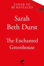 The Enchanted Greenhouse af Sarah Beth Durst