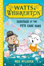 Watts & Whiskerton: Sabotage at the Fete Cake Bake af Meg McLaren