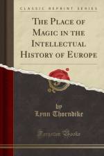 The Place of Magic in the Intellectual History of Europe (Classic Reprint) af Lynn Thorndike