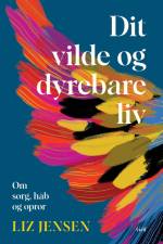 Dit vilde og dyrebare liv af Liz Jensen