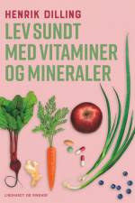 Lev sundt - med vitaminer og mineraler af Henrik Dilling