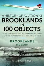 A History of Aviation at Brooklands in 100 Objects af Nigel Spooner