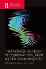 The Routledge Handbook of Progressive Rock, Metal, and the Literary Imagination