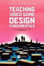 Teaching Video Game Design Fundamentals af Andy Sandham