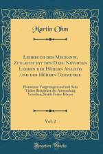 Lehrbuch der Mechanik, Zugleich mit den Dazu Noethigen Lehren der Hoehern Analysis und der Hoehern Geometrie, Vol. 2: Elementar Vorgetragen und mit Sehr Vielen Beispielen der Anwendung Versehen; Statik Fester Koerper (Classic Reprint) af Martin Ohm