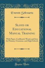 Sloyd or Educational Manual Training: With Paper, Cardboard, Wood, and Iron for Primary, Grammar, and High Schools (Classic Reprint) af Everett Schwartz