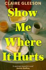 Show Me Where It Hurts af Claire Gleeson