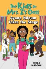 The Kids in Mrs. Z's Class: Ayana Ndoum Takes the Stage af Kekla Magoon