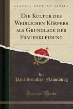 Die Kultur des Weiblichen Koerpers als Grundlage der Frauenkleidung (Classic Reprint) af Paul Schultze-Naumburg