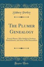 The Plumer Genealogy: Francis Plumer, Who Settled at Newbury, Massachusetts, and Some of His Descendants (Classic Reprint) af Sidney Perley