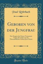 Geboren von der Jungfrau: Das Zeugnis des Neuen Testaments Gegen die Lehre von der UEbernaturlichen Geburt Jesu Christi (Classic Reprint) af Paul Rohrbach