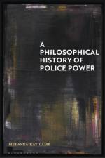 A Philosophical History of Police Power af Dr Melayna Kay (University of Law Lamb
