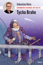 Danmarks skurke og helte - Tycho Brahe af Sebastian Klein