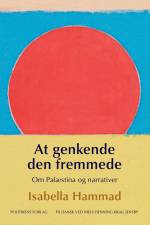 At genkende den fremmede - Om Palæstina og narrativer af Isabella Hammad