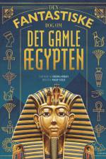 Den fantastiske bog om Det gamle Ægypten af Philip Steele