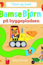 Find vej med Bamse Bjørn: På byggepladsen af Benji Davies