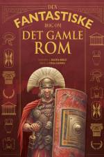 Den fantastiske bog om Det gamle Rom af Stella Caldwell