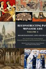Reconstructing Past Monastic Life: Volume 1: Bioarchaeology, Life and Death