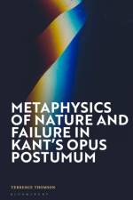 Metaphysics of Nature and Failure in Kant's Opus postumum af Terrence Thomson