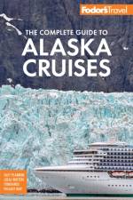 Fodor's The Complete Guide to Alaska Cruises af Fodor's Travel Guides