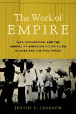 The Work of Empire af Justin F. Jackson
