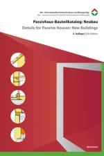 Passivhaus-Bauteilkatalog: Neubau / Details for Passive Houses: New Buildings