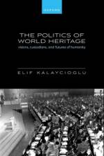 The Politics of World Heritage af Elif (Assistant Professor of Political Science Kalaycioglu