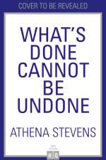 What’s Done Cannot Be Undone af Athena Stevens
