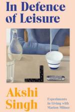 In Defence of Leisure af Akshi Singh