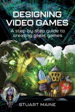 Designing Video Games af Stuart Maine