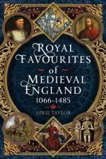 Royal Favourites of Medieval England af April Taylor