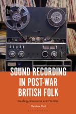 Sound Recording in Post-War British Folk af Dr. Matthew (Lecturer in Popular and Contemporary Music Ord