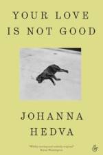 Your Love is Not Good af Johanna Hedva
