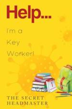 Help... I'm a Key Worker! af The Secret Headmaster