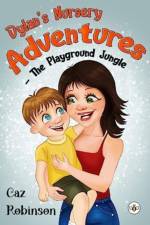 Dylan's Nursery Adventures - The Playground Jungle af Caz Robinson