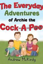 The Everyday Adventures of Archie the Cock-A-Poo af Andrew Mckirdy