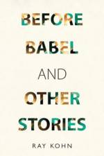 Before Babel and other stories af Ray Kohn
