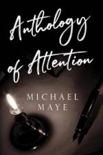 Anthology of Attention af Michael Maye
