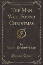 The Man Who Found Christmas (Classic Reprint) af Walter Prichard Eaton