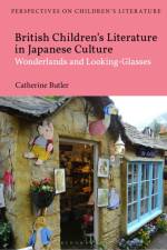 British Children's Literature in Japanese Culture af Dr Catherine (Reader in English Literature Butler