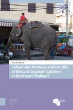 Indigenous Heritage and Identity of the Last Elephant Catchers in Northeast Thailand af Alisa Santikarn