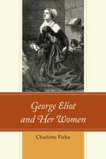 George Eliot and Her Women af Charlotte Fiehn
