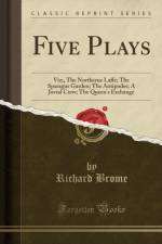 Five Plays: Viz;, The Northerne Laffe; The Sparagus Garden; The Antipodes; A Jovial Crew; The Queen's Exchange (Classic Reprint) af Richard Brome