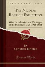 The Nicolas Roerich Exhibition: With Introduction and Catalogue of the Paintings; 1920-1921-1922 (Classic Reprint) af Christian Brinton