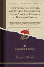 The Footman's Directory, and Butler's Remembrancer, or the Advice of Onesimus to His Young Friends: Comprising, Hints on the Arrangement and Performance of Their Work; Rules for Setting Out Tables and Sideboards; The Art of Waiting at Table, and Conductin af Thomas Cosnett