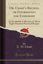 Dr. Chases Recipes, or Information for Everybody: An Invaluable Collection of About Eight Hundred Practical Recipes (Classic Reprint) af A. W. Chase