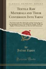 Textile Raw Materials and Their Conversion Into Yarns: The Study of the Raw Materials and the Technology of the Spinning Process a Text-Book for Textile, Trade and Higher Technical Schools, as Also for Self-Instruction (Classic Reprint) af Julius Zipser
