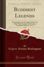 Buddhist Legends, Vol. 2: Translated From the Original Pali Text of the Dhammapada Commentary; Translation of Books 3 to 12 (Classic Reprint) af Eugene Watson Burlingame